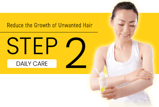 Care for unwanted hair STEP 2 DAILY CARE